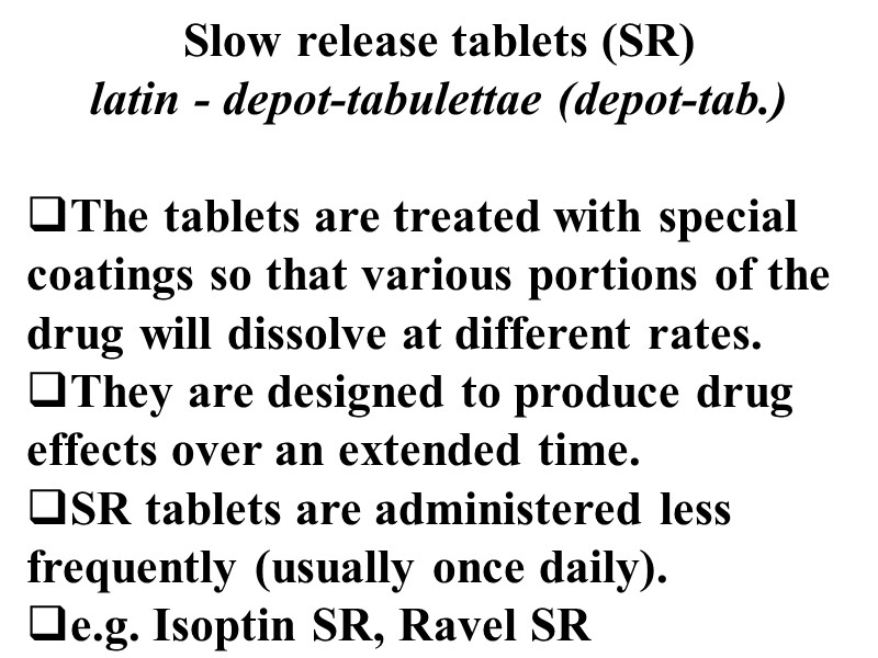 Slow release tablets (SR) latin - depot-tabulettae (depot-tab.)  The tablets are treated with